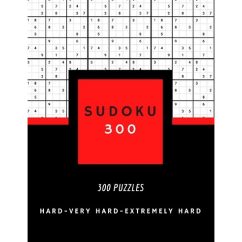 Sudoku 300: SUDOKU HARD VERY HARD AND EXTREMELY HARD - hard sudoku puzzle books for adults - 300 PU... Paperback, Independently Published