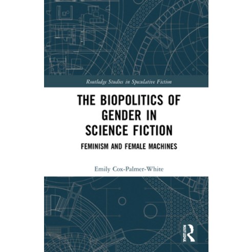The Biopolitics of Gender in Science Fiction: Feminism and Female Machines Hardcover, Routledge, English, 9780367416218