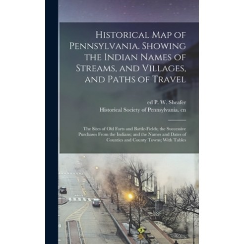 (영문도서) Historical map of Pennsylvania. Showing the Indian Names of Streams and Villages and Paths ... Hardcover, Legare Street Press, English, 9781015437845