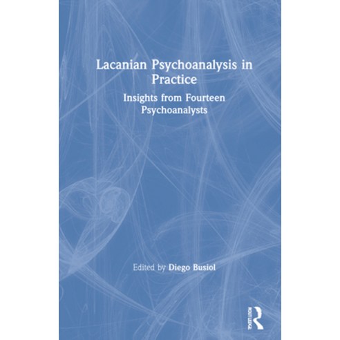 Lacanian Psychoanalysis in Practice: Insights from Fourteen Psychoanalysts Hardcover, Routledge, English, 9781138362468