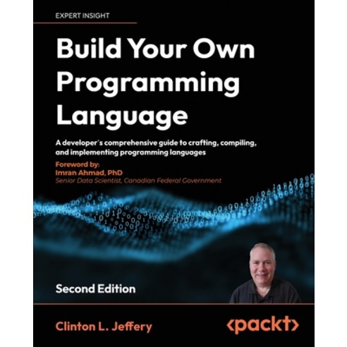 (영문도서) Build your own Programming Language - Second Edition: A programmer''s guide to designing compi... Paperback, Packt Publishing, English, 9781804618028