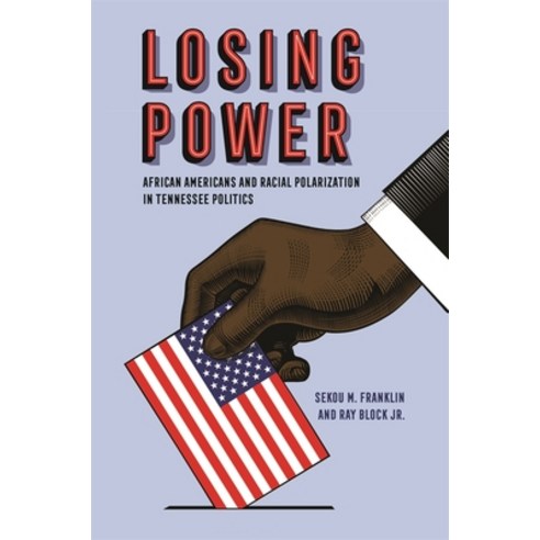 (영문도서) Losing Power: African Americans and Racial Polarization in Tennessee Politics Hardcover, University of Georgia Press, English, 9780820356051