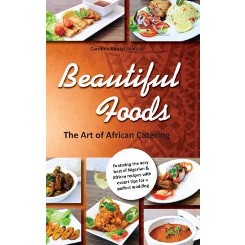 (영문도서) Beautiful Foods The Art of African Catering Hardcover, Whitstone Books, English, 9780957475540