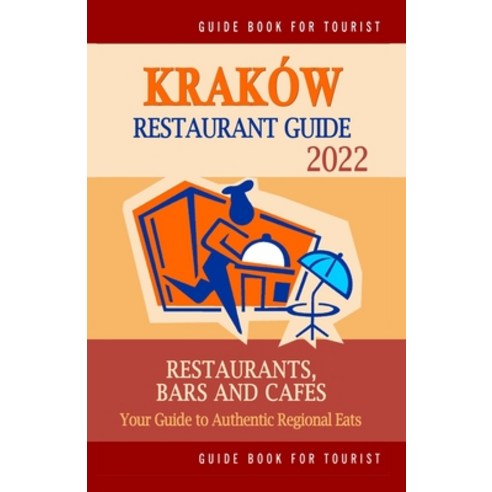 (영문도서) Kraków Restaurant Guide 2022: Your Guide to Authentic Regional Eats in Kraków Poland (Restau... Paperback, Independently Published, English, 9798502249720