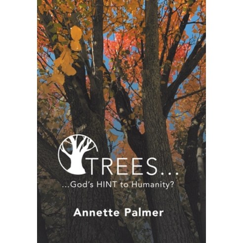 Trees...: ...God''s Hint to Humanity? Hardcover, WestBow Press, English, 9781664217584