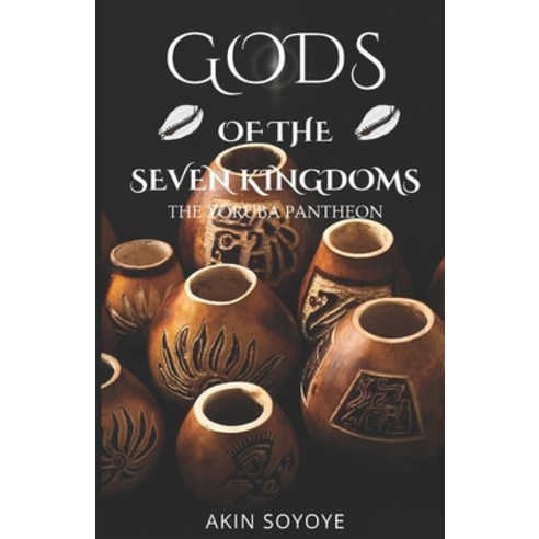 (영문도서) Gods Of The Seven Kingdoms: The Yoruba Pantheon Paperback, Independently Published, English, 9798393529130