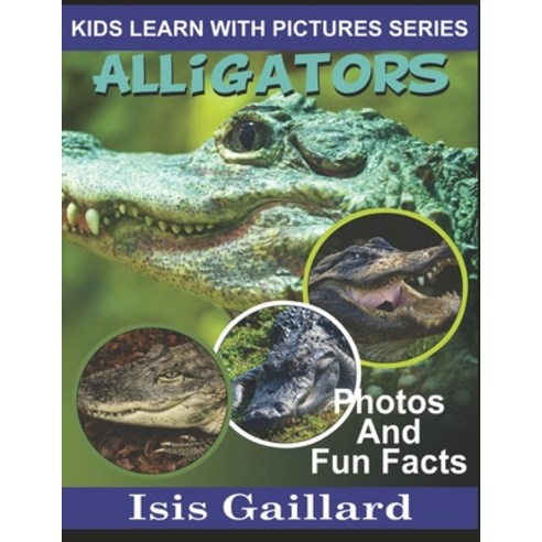 Alligators: Photos and Fun Facts for Kids Paperback, Learn with Facts