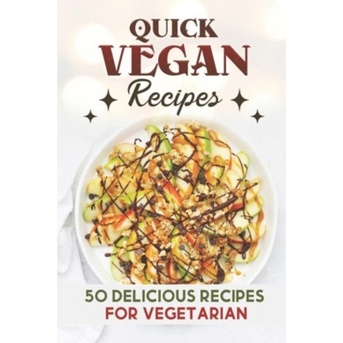(영문도서) Quick Vegan Recipes: 50 Delicious Recipes For Vegetarian: Kitchen Recipes Paperback, Independently Published, English, 9798472672870