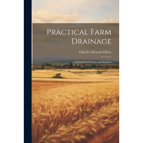 (영문도서) Practical Farm Drainage: A Manual for Farmer and Student Paperback, Legare Street Press, English, 9781021700254