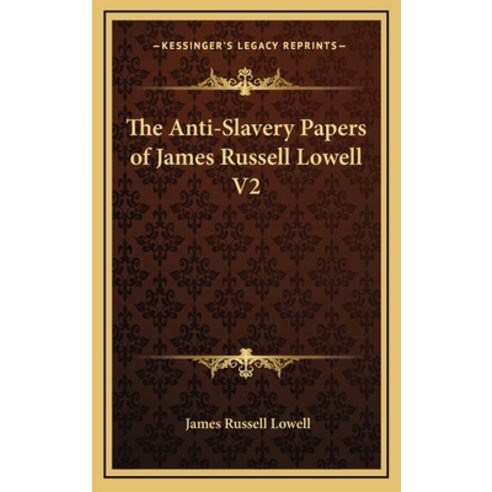 (영문도서) The Anti-Slavery Papers of James Russell Lowell V2 Hardcover, Kessinger Publishing, English, 9781163427231