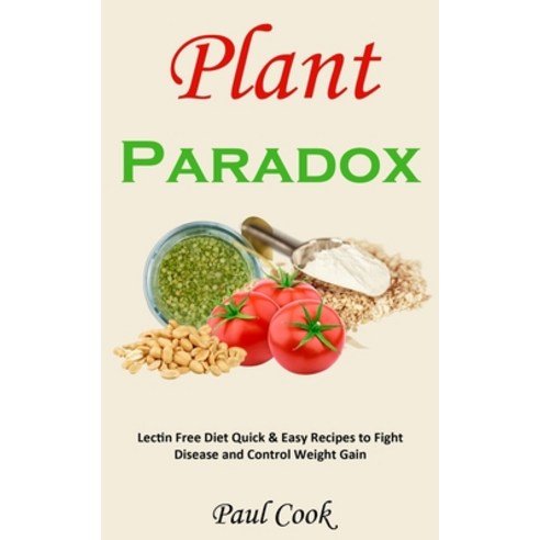 (영문도서) Plant Paradox: Lectin Free Diet Quick & Easy Recipes to Fight Disease and Control Weight Gain Paperback, Nicholas Thompson, English, 9788797500262