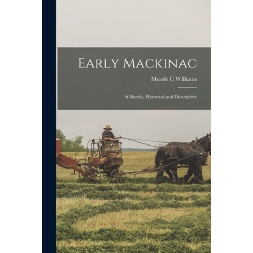 (영문도서) Early Mackinac: a Sketch Historical and Descriptive Paperback, Legare Street Press, English, 9781014652058