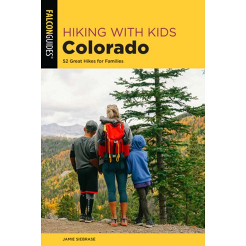 Hiking with Kids Colorado: 52 Great Hikes for Families Paperback, Falcon Press Publishing