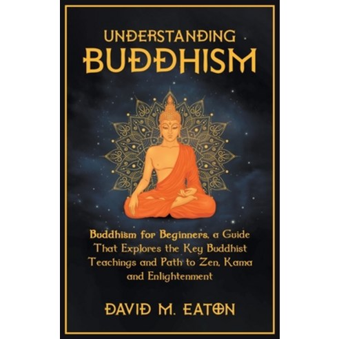 (영문도서) Understanding Buddhism Buddhism for Beginners A guide that explores the Key Buddhist teachin... Paperback, Interbru Global Publishing, English, 9798223478669