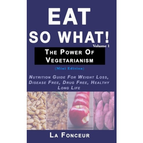 Eat So What! The Power of Vegetarianism Volume 1 (Full Color Print) Hardcover, Blurb