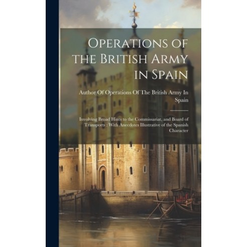 (영문도서) Operations of the British Army in Spain: Involving Broad Hints to the Commissariat and Board... Hardcover, Legare Street Press, English, 9781020669651