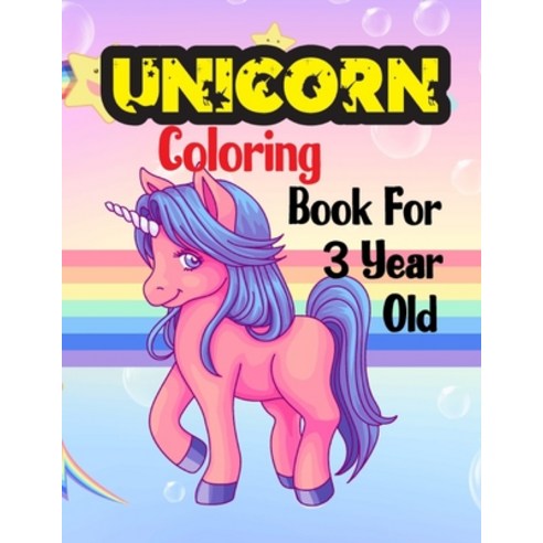 Unicorn Coloring Book For 3 Year Old: Dreaming and Loving Unicorn for Kid boys and girls 3 years old... Paperback, Independently Published