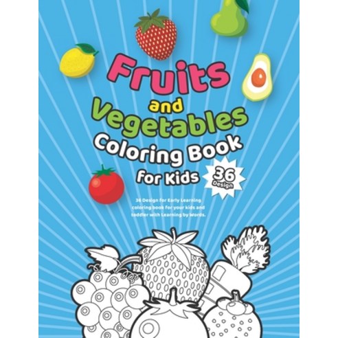 Fruits & Vegetables Coloring Book for Kids: 36 Design for Early Learning coloring book for your kids... Paperback, Independently Published
