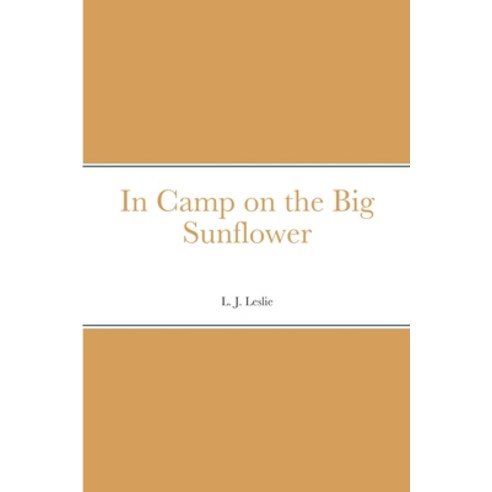 (영문도서) In Camp on the Big Sunflower Paperback, Lulu.com, English, 9781387699384