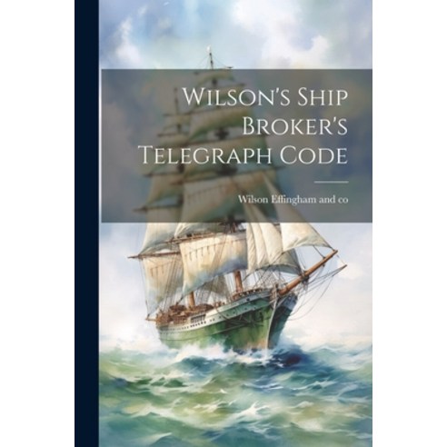 (영문도서) Wilson''s Ship Broker''s Telegraph Code Paperback, Legare Street Press, English, 9781022416666