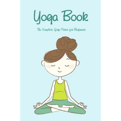 Yoga Book: The Complete Yoga Poses for Beginners: Yoga for Kids Paperback, Independently Published, English, 9798590720583