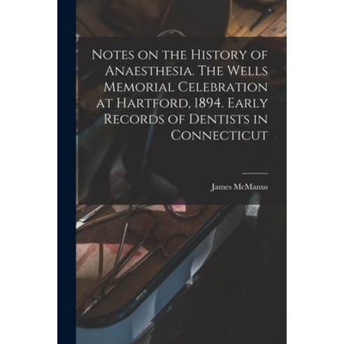 (영문도서) Notes on the History of Anaesthesia. The Wells Memorial Celebration at Hartford 1894. Early ... Paperback, Legare Street Press