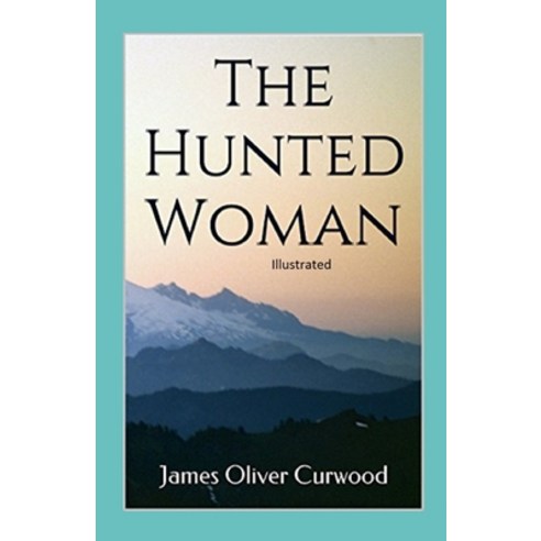 The Hunted Woman Illustrated Paperback, Independently Published, English, 9798705397587