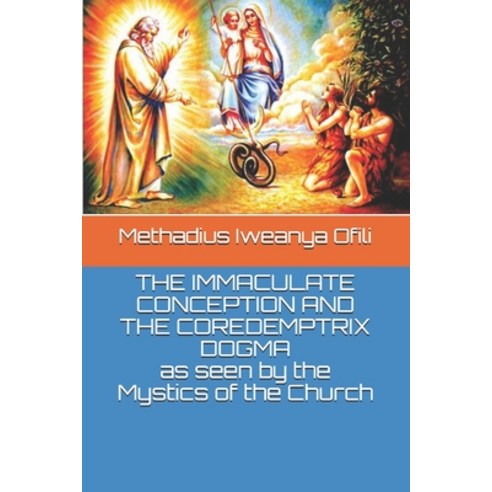 (영문도서) THE IMMACULATE CONCEPTION AND THE COREDEMPTRIX DOGMA as seen by the Mystics of the Church Paperback, Independently Published, English, 9798522430856