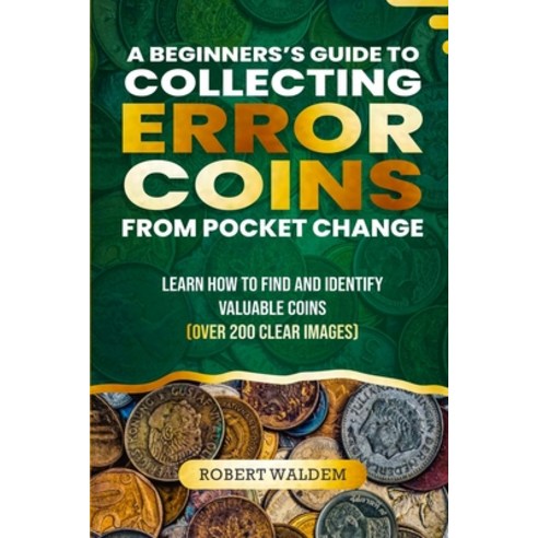 (영문도서) A Beginner''s Guide to Collecting Error Coins from Pocket Change: Learn how to find and identi... Paperback, Independently Published, English, 9798872604921