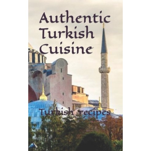(영문도서) Turkish food recipes: Authentic turkish cuisine Paperback, Independently Published, English, 9798861806961