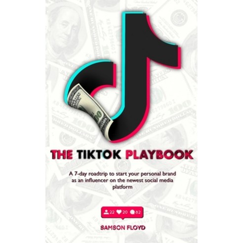 The TikTok Playbook; A 7-Day Roadtrip To Start Your Personal Brand As An Influencer On The Newest So... Paperback, Passive Ventures B.V., English, 9789493212169