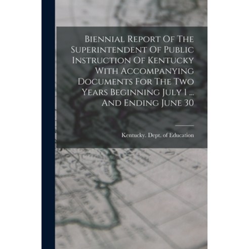 (영문도서) Biennial Report Of The Superintendent Of Public Instruction Of Kentucky With Accompanying Doc... Paperback, Legare Street Press, English, 9781018640464