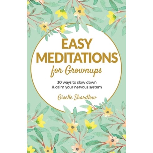 (영문도서) Easy Meditations for Grownups: 30 ways to slow down and calm your nervous system Paperback, Kids Yoga Stories, English, 9781943648511