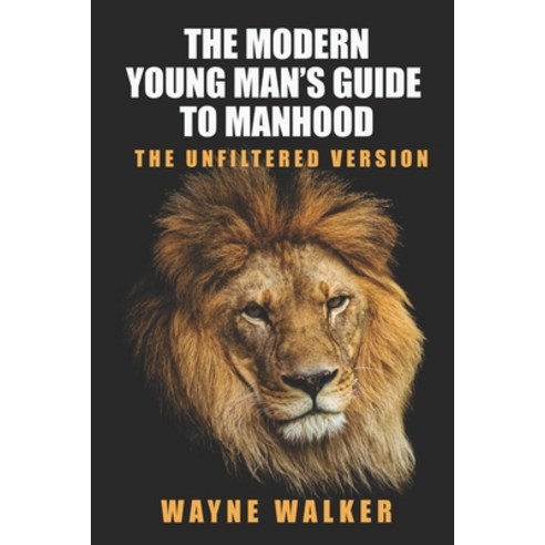 (영문도서) The Modern Young Man''s Guide to Manhood: The Unfiltered Version Paperback, Independently Published, English, 9798375741192