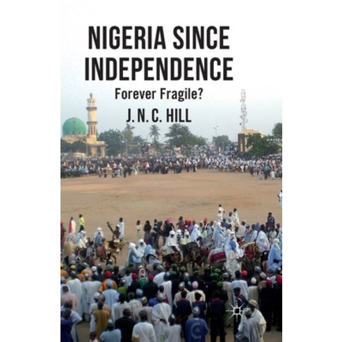 Nigeria Since Independence: Forever Fragile? Paperback, Palgrave MacMillan
