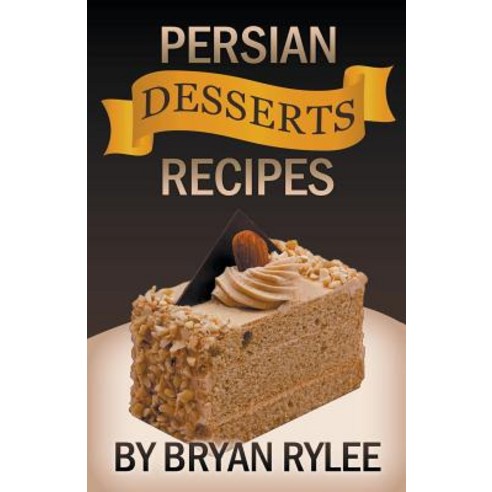 Persian Desserts Recipes Paperback, Heirs Publishing Company
