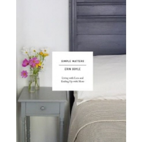 Simple Matters: Living With Less and Ending Up With More, Harry N Abrams Inc