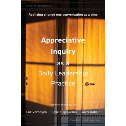 Appreciative Inquiry as a Daily Leadership Practice: Realizing Change One Conversation at a Time Paperback, Taos Institute Publications, English, 9781938552755