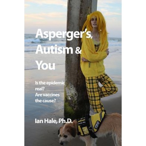 Asperger''s Autism & You: Is the epidemic real and are vaccines the cause? Paperback, Institute for Education, Re..., English, 9780988981065