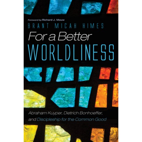 (영문도서) For a Better Worldliness: Abraham Kuyper Dietrich Bonhoeffer and Discipleship for the Commo... Hardcover, Pickwick Publications, English, 9781532638466