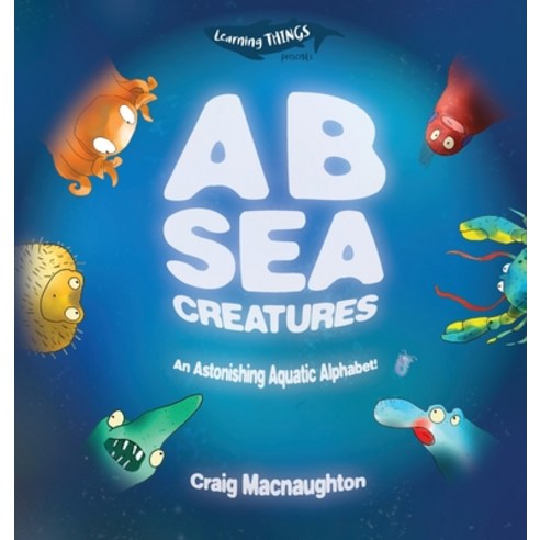 A B Sea Creatures: An Astonishing Aquatic Alphabet! Hardcover, Little Mitten Press
