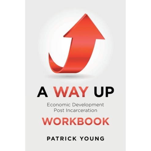 (영문도서) A Way Up: Economic Development Post Incarceration Workbook Paperback, Page Publishing, Inc., English, 9781662472947