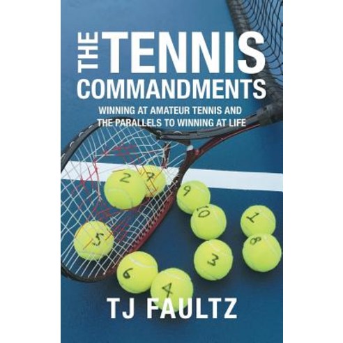 (영문도서) The Tennis Commandments: Winning at Amateur Tennis and the Parallels to Winning at Life Paperback, iUniverse, English, 9781532069840