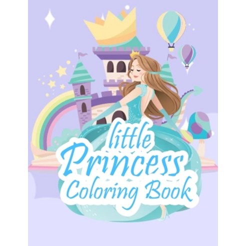 little princess Coloring Book: Fun coloring book for little girls who love Princess. Paperback, Independently Published, English, 9798564814508