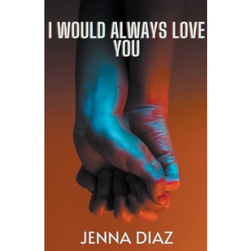 (영문도서) I Would Always Love You Paperback, Jenna Diaz, English, 9798201199210