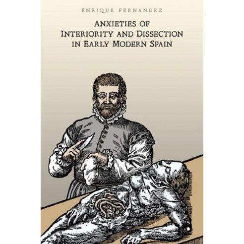 (영문도서) Anxieties of Interiority and Dissection in Early Modern Spain Paperback, University of Toronto Press, English, 9781487556440