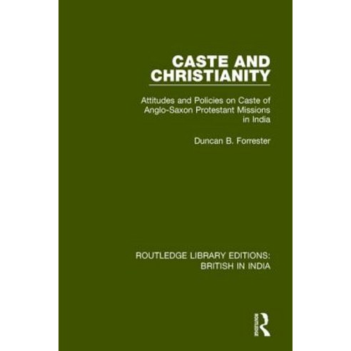 Caste and Christianity: Attitudes and Policies on Caste of Anglo-Saxon Protestant Missions in India Paperback, Routledge