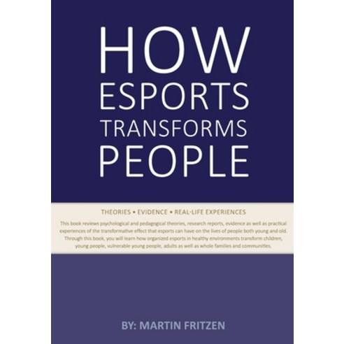 (영문도서) How Esports Transforms People: Theories. Evidence and Real-Life Experiences Paperback, Books on Demand, English, 9788743032939