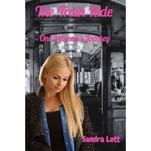 (영문도서) The Train Ride: One Woman''s Journey Paperback, Your New Life Ministries LLC, English, 9798869194459