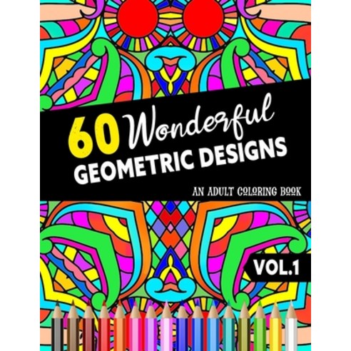 60 Wonderful Geometric Designs: An Adult Coloring Book To Keep You Calm & Relaxed - Geometric Patter... Paperback, Independently Published, English, 9798577949990